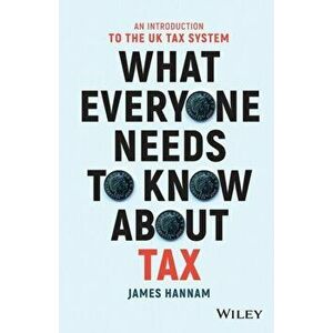 What Everyone Needs to Know about Tax. An Introduction to the UK Tax System, Paperback - James Hannam imagine