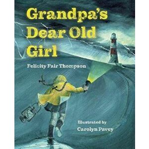 Grandpa's Dear Old Girl, Paperback - Felicity Fair Thompson imagine