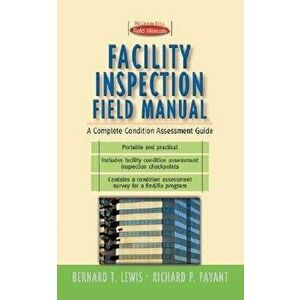 Facility Inspection Field Manual: A Complete Condition Assessment Guide, Paperback - Bernard T. Lewis imagine
