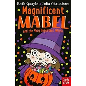 Magnificent Mabel and the Very Important Witch, Paperback - Ruth Quayle imagine