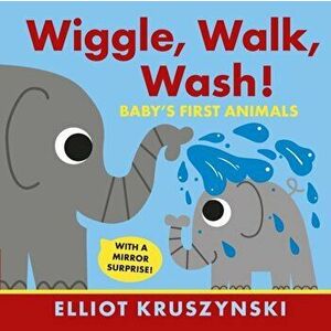 Wiggle, Walk, Wash! Baby's First Animals, Board book - Elliot Kruszynski imagine