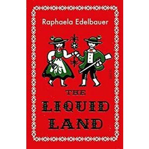 The Liquid Land, Paperback - Raphaela Edelbauer imagine
