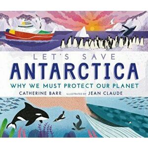 Let's Save Antarctica: Why we must protect our planet, Hardback - Catherine Barr imagine