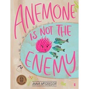 Anemone is not the Enemy, Hardback - Anna McGregor imagine