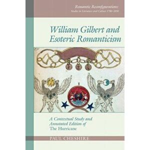 William Gilbert and Esoteric Romanticism. A Contextual Study and Annotated Edition of 'The Hurricane', Paperback - William Gilbert imagine