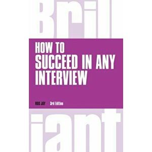 How to Succeed in any Interview, revised 3rd edn. 3 ed, Paperback - Ros Jay imagine