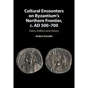 Cultural Encounters on Byzantium's Northern Frontier, c. AD 500-700. Coins, Artifacts and History, Paperback - *** imagine