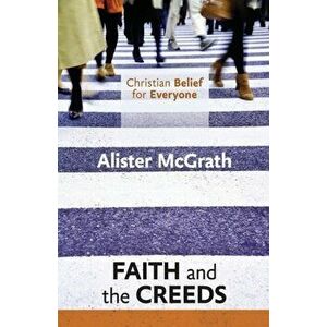 Christian Belief for Everyone: Faith and the Creeds, Paperback - Alister, DPhil, DD McGrath imagine