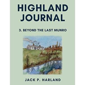 Highland Journal. 3. Beyond the Last Munro, Paperback - Jack P. Harland imagine