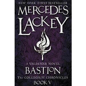The Collegium Chronicles Book 5: Bastion, Paperback - Mercedes Lackey imagine