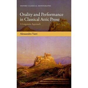 Orality and Performance in Classical Attic Prose. A Linguistic Approach, Hardback - *** imagine