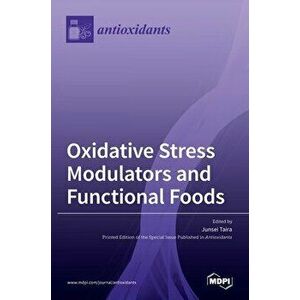 Oxidative Stress Modulators and Functional Foods, Hardcover - Junsei Taira imagine