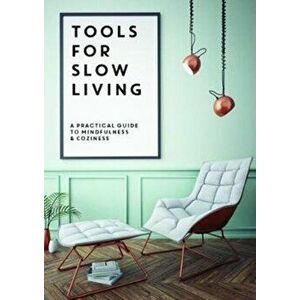 Tools for Slow Living. A Practical Guide to Mindfullness & Coziness, Paperback - Collective imagine