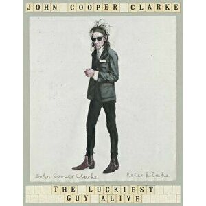 The Luckiest Guy Alive, Paperback - John Cooper Clarke imagine
