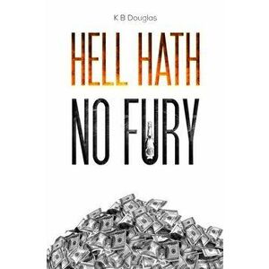 Hell Hath No Fury, Paperback - K B Douglas imagine