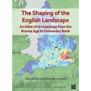 The Shaping of the English Landscape: An Atlas of Archaeology from the Bronze Age to Domesday Book, Paperback - *** imagine