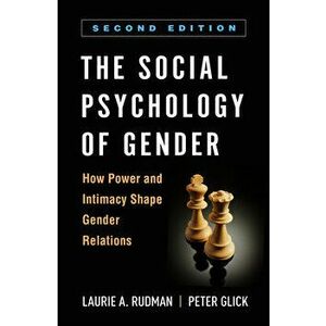 The Social Psychology of Gender, Second Edition: How Power and Intimacy Shape Gender Relations, Paperback - Laurie A. Rudman imagine
