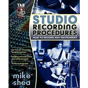 Studio Recording Procedures, Paperback - Mike Shea imagine