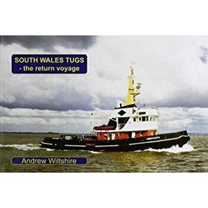 South Wales Tugs - the Return Voyage, Paperback - Andrew Wiltshire imagine