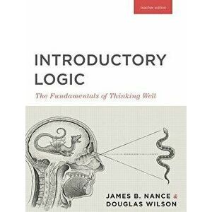 Introductory Logic (Teacher Edition): The Fundamentals of Thinking Well (Teacher Edition), Paperback - Canon Press imagine