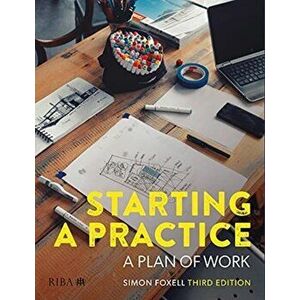 Starting a Practice. A Plan of Work, 3 ed, Paperback - Simon Foxell imagine