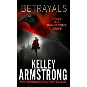 Betrayals. Book 4 of the Cainsville Series, Paperback - Kelley Armstrong imagine