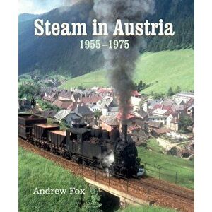 Steam in Austria. 1955 -1975, Hardback - Andrew Fox imagine