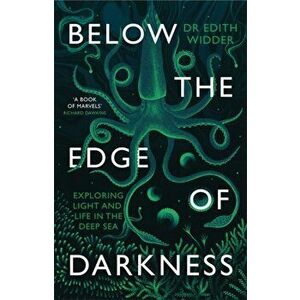 Below the Edge of Darkness. Exploring Light and Life in the Deep Sea, Hardback - Edith Widder imagine