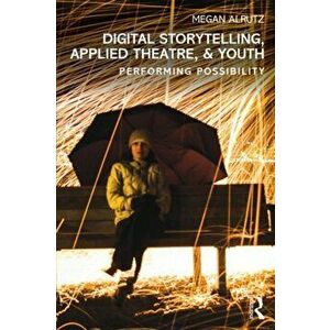 Digital Storytelling, Applied Theatre, & Youth. Performing Possibility, Paperback - *** imagine