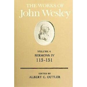 The Works of John Wesley Volume 4: Sermons IV (115-151), Hardcover - Albert C. Outler imagine