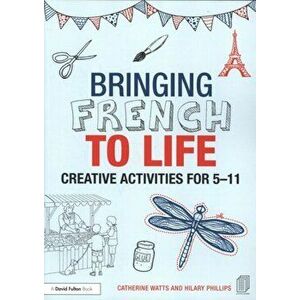 Bringing French to Life. Creative activities for 5-11, Paperback - Hilary Phillips imagine