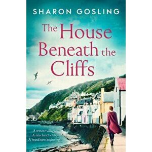 The House Beneath the Cliffs. the most uplifting novel about second chances you'll read this year, Paperback - Sharon Gosling imagine