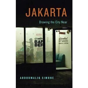 Jakarta, Drawing the City Near, Paperback - AbdouMaliq Simone imagine