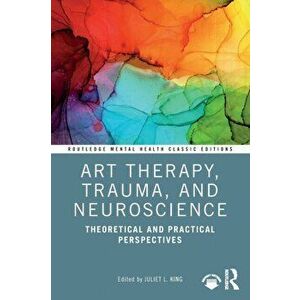 Art Therapy, Trauma, and Neuroscience. Theoretical and Practical Perspectives, Paperback - *** imagine