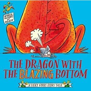 The Dragon with the Blazing Bottom, Paperback - Beach imagine
