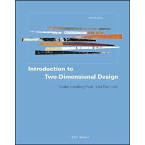 Introduction to Two-Dimensional Design. Understanding Form and Function, 2nd Edition, Paperback - John Bowers imagine