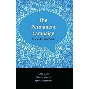 The Permanent Campaign. New Media, New Politics, New ed, Paperback - Fenwick McKelvey imagine
