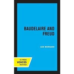 Baudelaire and Freud, Paperback - Leo Bersani imagine