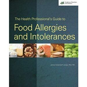 The Health Professional's Guide to Food Allergies and Intolerances, Paperback - Janice Vickerstaff Joneja imagine
