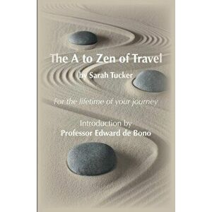 The A to Zen of Travel, Paperback - Sarah Tucker imagine