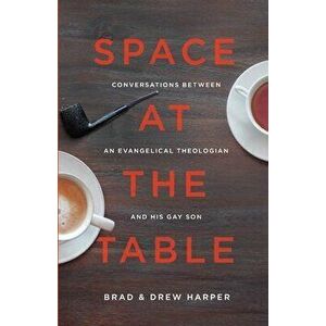 Space at the Table: Conversations between an Evangelical Theologian and His Gay Son, Paperback - Drew Harper imagine
