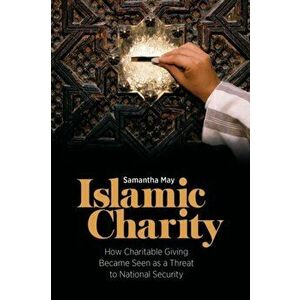 Islamic Charity. How Charitable Giving Became Seen as a Threat to National Security, Hardback - *** imagine