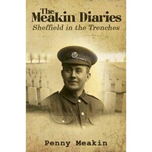 The Meakin Diaries - Sheffield in the Trenches, Paperback - Penny Meakin imagine