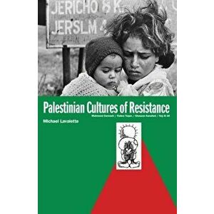 Palestinian Cultures Of Resistance. Mahmood Darwash, Fadwa Tuqan, Ghassan Kanafani, Naj Al Ali, Paperback - Michael Lavalette imagine