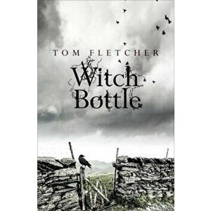 Witch Bottle, Paperback - Tom Fletcher imagine