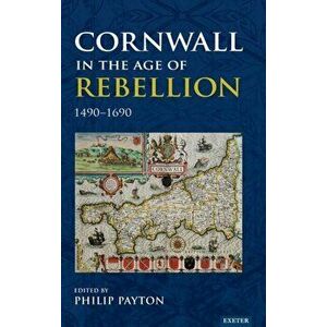 Cornwall in the Age of Rebellion, 1490-1690, Hardback - *** imagine