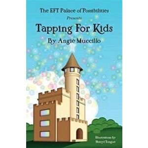 Tapping for Kids. A Children's Guide to Emotional Freedom Technique (EFT), 3 Revised edition, Paperback - Angie Muccillo imagine