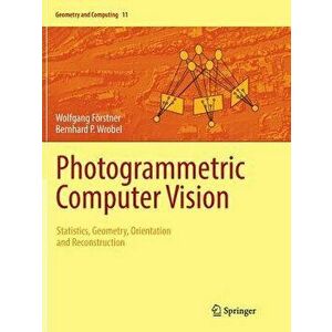 Photogrammetric Computer Vision: Statistics, Geometry, Orientation and Reconstruction, Paperback - Wolfgang Förstner imagine