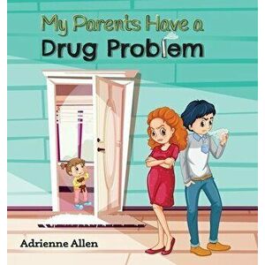 My Parents Have a Drug Problem, Hardcover - Adrienne Allen imagine