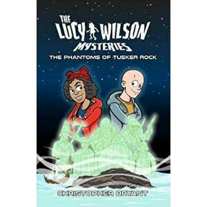 The Lucy Wilson Mysteries: The Phantoms of Tusker Rock, Paperback - Christopher Bryant imagine